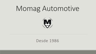 Momag Automotive
Desde 1986
 