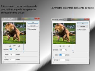 2.Arrastre el control deslizante de
                                      3.Arrastre el control deslizante de radio
control hasta que la imagen este
enfocada como desee
 