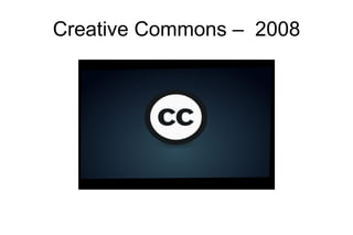Creative Commons –  2008 
