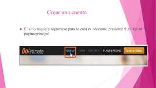 Crear una cuenta
 El sitio requiere registrarse para lo cual es necesario presionar Sign Up en la
página principal.
 