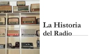 La Historia
del Radio
 
