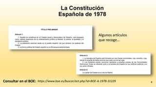 https://www.boe.es/buscar/act.php?id=BOE-A-1978-31229 4
La Constitución
Española de 1978
Algunos artículos
que recoge…
Con...