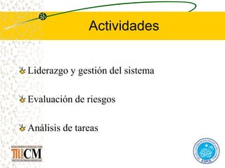 Actividades
Liderazgo y gestión del sistema
Evaluación de riesgos
Análisis de tareas
 