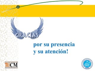 por su presencia
y su atención!
 