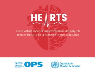 Curso virtual sobre la implementación del paquete
técnico HEARTS en la Atención Primaria de Salud
 