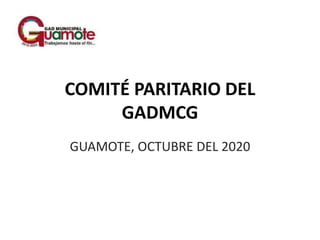 COMITÉ PARITARIO DEL
GADMCG
GUAMOTE, OCTUBRE DEL 2020
 