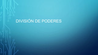DIVISIÓN DE PODERES
 