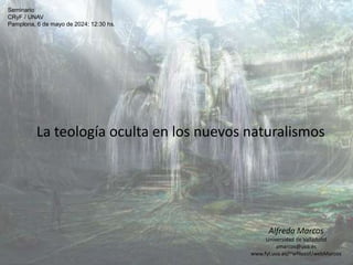 La teología oculta en los nuevos naturalismos
Alfredo Marcos
Universidad de Valladolid
amarcos@uva.es
www.fyl.uva.es/~wfilosof/webMarcos
Seminario
CRyF / UNAV
Pamplona, 6 de mayo de 2024; 12:30 hs.
 