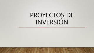 PROYECTOS DE
INVERSIÓN
 
