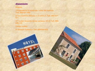 Alojamiento Hoteles 1*hospedería la mariposa / casa del estanco Telf.:968-631-008 2**los bartolos Alfonso x el sabio,1, Telf.:968-631-671 3***Julián /avenida Ginés campos ;35 37,Telf.:968-636-133 Casas rurales El limonar /cañarico Telf.:968-659-035 