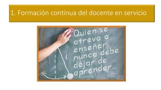 1. Formación continua del docente en servicio
 