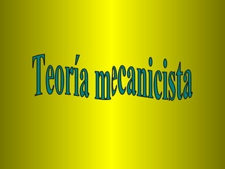 Teoría mecanicista 