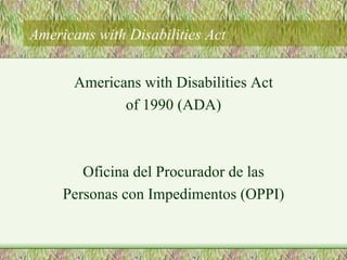 Americans with Disabilities Act ,[object Object],[object Object],[object Object],[object Object]