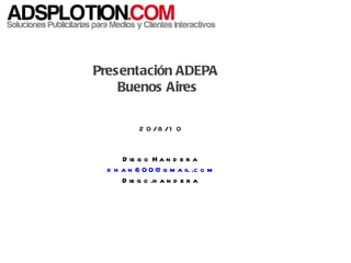 Presentación ADEPA  Buenos Aires 20/8/10 Diego Handera [email_address] Diego.handera 