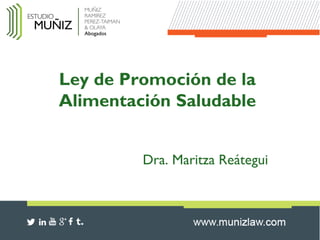 Ley de Promoción de la
Alimentación Saludable
Dra. Maritza Reátegui
 