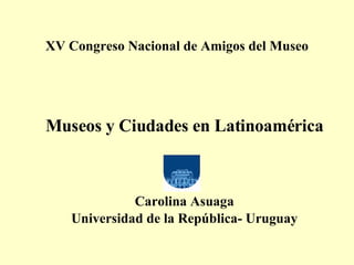 XV Congreso Nacional de Amigos del Museo ,[object Object],[object Object],[object Object]