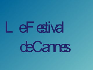 Le Festival  de Cannes  