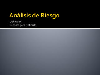 Definición
Razones para realizarlo
 