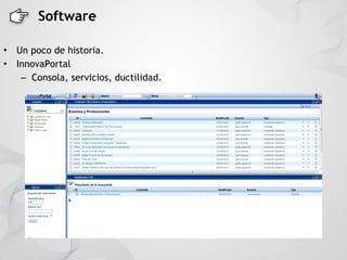 Software

•   Un poco de historia.
•   InnovaPortal
     – Consola, servicios, ductilidad.
 