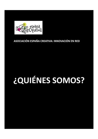 ASOCIACIÓN ESPAÑA CREATIVA: INNOVACIÓN EN RED
¿QUIÉNES SOMOS?
 