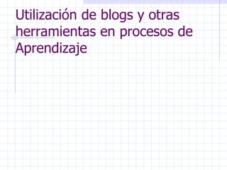 Utilización de blogs y otras herramientas en procesos de Aprendizaje 