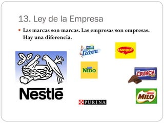 13. Ley de la Empresa
 Las marcas son marcas. Las empresas son empresas.
 Hay una diferencia.
 