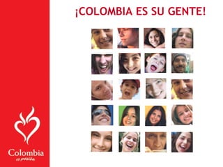 ¡COLOMBIA ES SU GENTE!
 