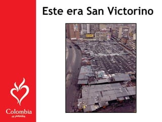Este era San Victorino
 