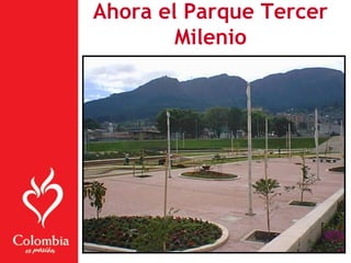 Ahora el Parque Tercer
Milenio
 