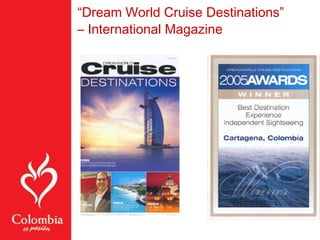 “Dream World Cruise Destinations”
– International Magazine
 