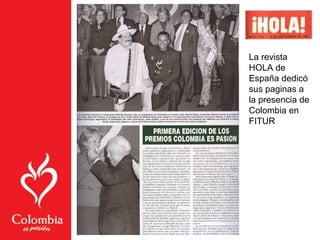 La revista
HOLA de
España dedicó
sus paginas a
la presencia de
Colombia en
FITUR
 