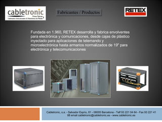 Fundada en 1.960, RETEX desarrolla y fabrica envolventes para electrónica y comunicaciones, desde cajas de plástico inyect...