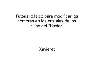 Tutorial básico para modificar los nombres en los cristales de los skins del Rfactor. Xavieret 