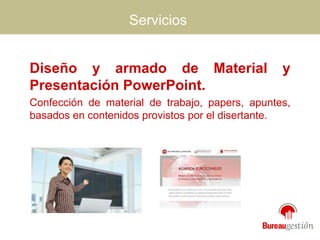 Servicios Diseño y armado de Material y Presentación PowerPoint. Confección de material de trabajo, papers, apuntes, basados en contenidos provistos por el disertante. 
