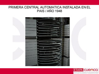 PRIMERA CENTRAL AUTOMATICA INSTALADA EN EL PAIS / AÑO 1948 