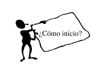¿Cómo inicio?  
      
 