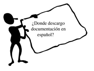 ¿Donde descargo 
documentación en 
   español?        
 