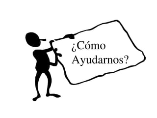 ¿Cómo 
Ayudarnos?           
 