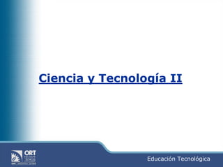 Ciencia y Tecnología II




                 Educación Tecnológica
