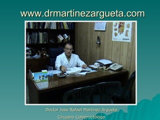 www.drmartinezargueta.com Doctor Jose Rafael Martinez Argueta Cirujano Coloproctólogo 