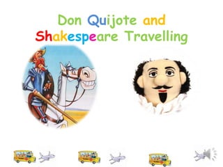 Don Quijote and
Shakespeare Travelling

 