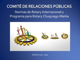 Normas de Rotary Internacional y
Programa para Rotary Chuquiago Marka
Gestión 2013 - 2014
 