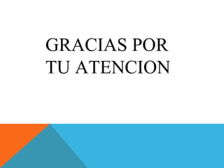 GRACIAS POR
TU ATENCION
 