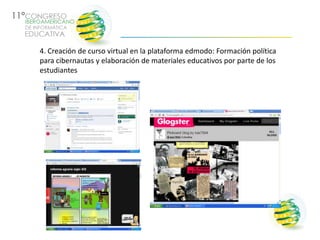 4. Creación de curso virtual en la plataforma edmodo: Formación política
para cibernautas y elaboración de materiales educativos por parte de los
estudiantes
 