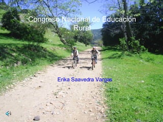 Congreso Nacional de Educación Rural Erika Saavedra Vargas 