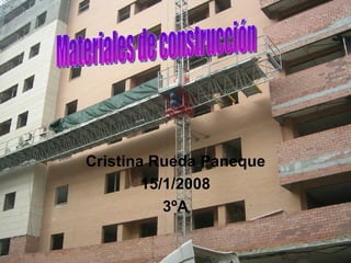 Cristina Rueda Paneque 15/1/2008 3ºA Materiales de construcción 