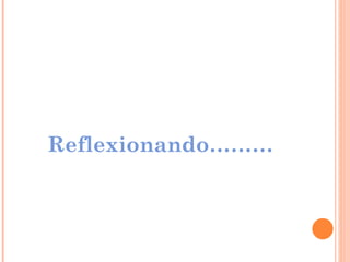 Reflexionando………
 