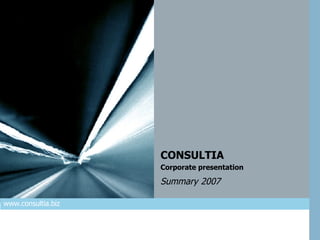 CONSULTIA  Corporate presentation  Summary   2007  www.consultia.biz 