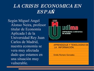LA CRISIS ECONOMICA EN ESPAÑA ,[object Object]