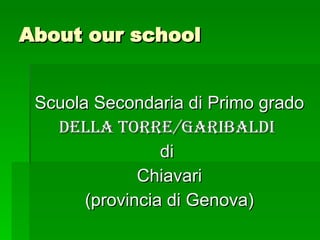 About our school Scuola Secondaria di Primo grado  Della Torre/Garibaldi   di  Chiavari (provincia di Genova) 